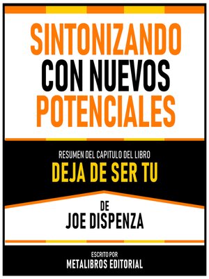 cover image of Sintonizando Con Nuevos Potenciales--Resumen Del Capitulo Del Libro Deja De Ser Tu De Joe Dispenza